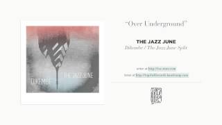 "Over Underground" by The Jazz June