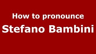 How to pronounce Stefano Bambini