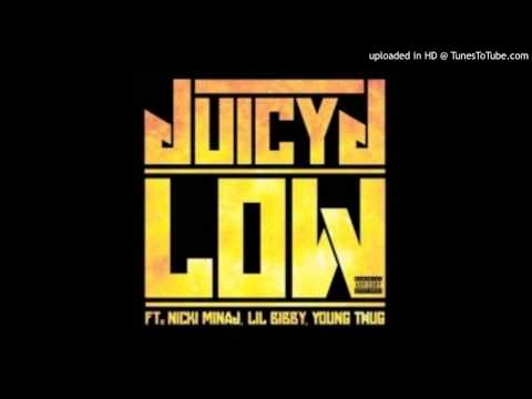 Juicy J – Low Feat. Nicki Minaj, Lil Bibby & Young Thug.