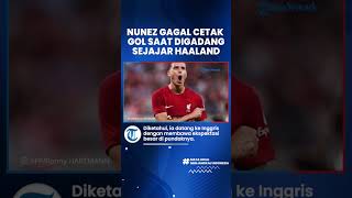 Digadang Sejajar Haland, Darwin Nunez Malah Buang Peluang Gol saat Lawan Manchester City