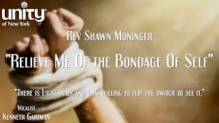 “Relieve Me Of the Bondage Of Self” Rev Shawn Moninger