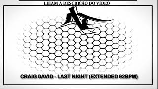 CRAIG DAVID - LAST NIGHT (EXTENDED 92BPM)