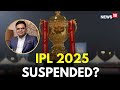 LIVE IPL 2025 Suspended Amid India Pakistan War IPL Matches Stopped BCCI Announcement N18L