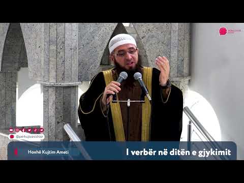 I verbër në ditën e gjykimit! - Hoxhë Kujtim Ameti