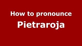 How to pronounce Pietraroja
