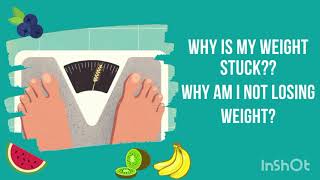 Why am I not losing weight ? |Why is my weight stuck?