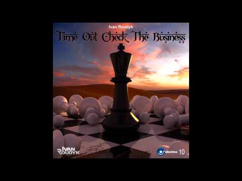 Ivan Roudyk-Time Out Check The Business ELECTRICA RECORDS