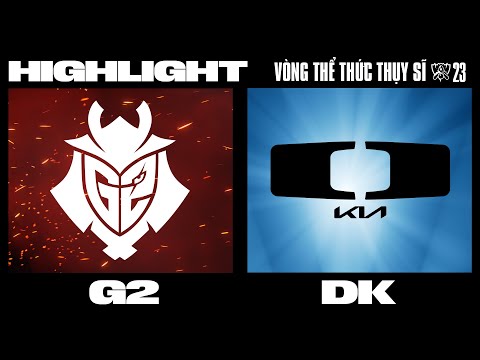 Highlight | G2 vs DK | CKTG 2023 - VÒNG THỂ THỨC THỤY SĨ | 19.10.2023