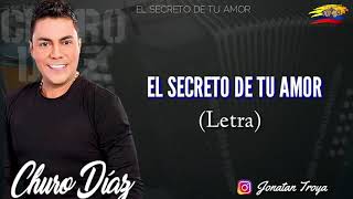 El Secreto De Tu Amor - Churo Díaz (letra)