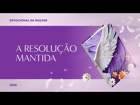 Devocional da Mulher: 2 de Janeiro - A RESOLUÇÃO MANTIDA | Sob Suas Asas