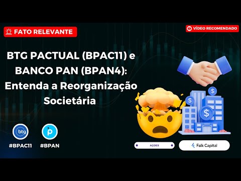 Thumbnail do vídeo: BTG PACTUAL (#BPAC11) e BANCO PAN (#BPAN4): FIM DO PAN? Entenda a Reorganização Societária !