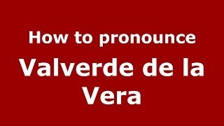 How to pronounce Valverde De La Vera