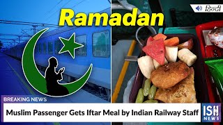 Muslim Passenger Gets Iftar Meal by Indian Railway Staff