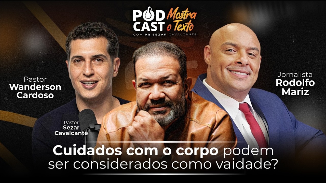 CUIDADOS COM O CORPO PODEM SER CONSIDERADOS COMO VAIDADE? CARDOSO, MARIZ E PR SEZAR - 08.04.26