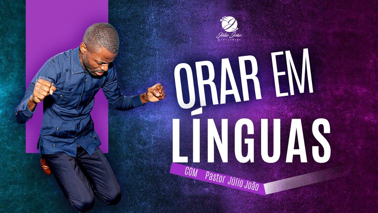 ORAR EM LINGUAS / PASTOR JÚLIO JOÃO