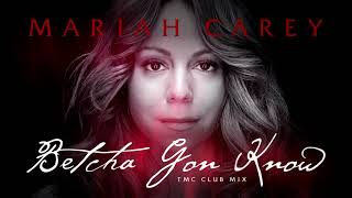 Mariah Carey - Betcha Gon&#39; Know (TMC Club Mix)