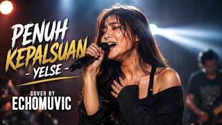 Download lagu PENUH KEPALSUAN - YELSE (Rock Version Cover by ECHOMUVIC) mp3