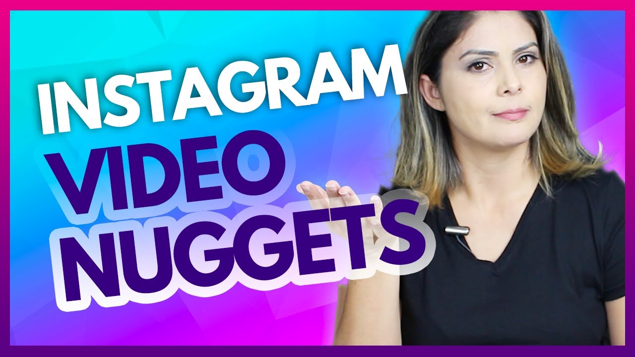 Como Fazer Video Nuggets para Instagram e Quais as Vantagens