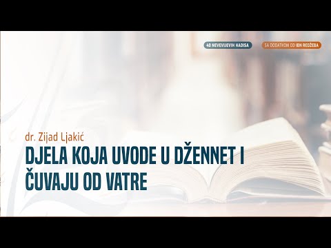 DJELA KOJA UVODE U DŽENNET I ČUVAJU OD VATRE - dr. Zijad Ljakić