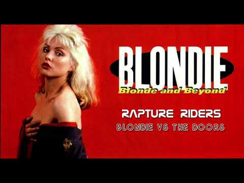 BLONDIE  vs THE DOORS , Rapture Riders , New version