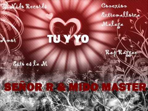 Señor Ruiseñor & Mido Master - Tu y Yo (Extemallorca-Málaga) - Follow @MidoMaster