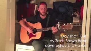 &quot;Day That I Die&quot; -- Zac Brown Band (Eric Hunker cover)