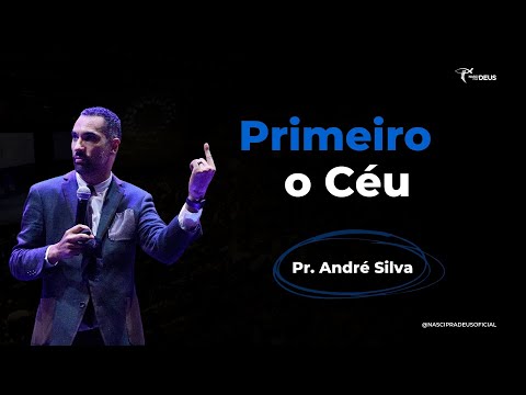 Pr. Andre Silva - Primeiro o Céu