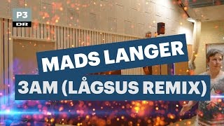 Mads Langer - 3AM (Lågsus Remix) | Lågsus | DR P3