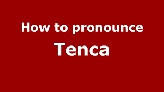 How to pronounce Tenca