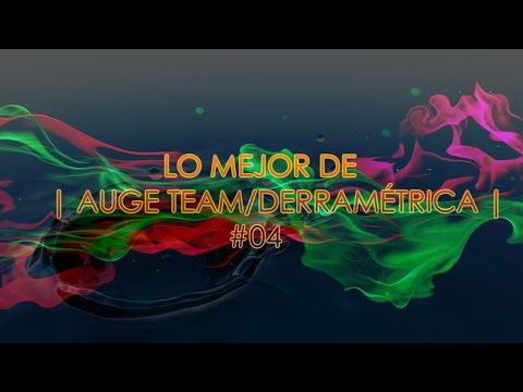 LO MEJOR DE | AUGE TEAM/DERRAMETRICA (DAM, ECKO y NACHO) | #04