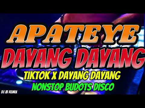 APATEYE X DAYANG DAYANG - NONSTOP TIKTOK DISCO BUDOTS REMIX - DJ JB REMIX
