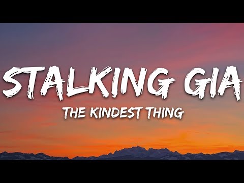 Stalking Gia - The Kindest Thing (Lyrics)
