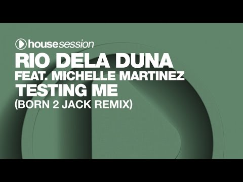 Rio Dela Duna ft. Michelle Martinez - Testing Me (Born 2 Jack Remix)