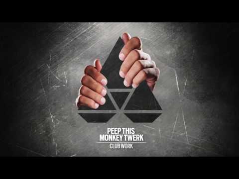 Club Work - Peep This & Monkey Twerk