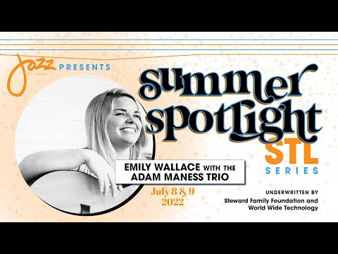 Emily Wallace with the Adam Maness Trio (NIGHT 2) - Live from Jazz St. Louis (7/9/22)