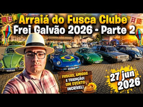 Arraiá Fusca Clube Frei Galvão 2026 | Guaratinguetá/SP | Parte 2 | 27 jun 2026
