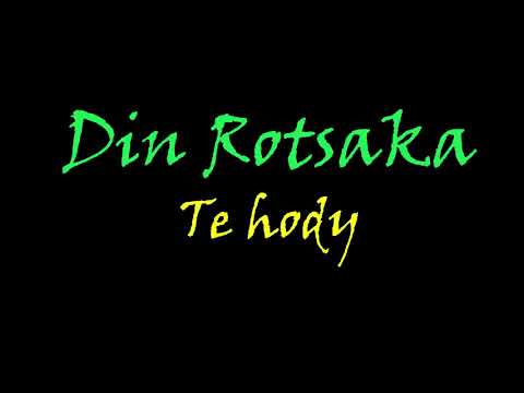 Din Rotsaka   Te hody
