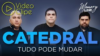 Catedral - Tudo Pode Mudar (Clipe Oficial)