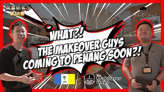 The Makeover Guys 全新体验馆开箱 | 即将来槟城开分行？|【房事知多少 #058 】