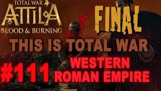This is Total War: Attila - Legendary Western Roman Empire #111 FINAL