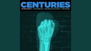 Centuries ReMashed (In the style of “Take This To Your Grave”)