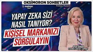 Yapay Zekâ Sizi Nasıl Tanıyor? Kişisel Markanızı Sorgulayın | Ufuk Tarhan | Oksi