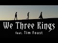 We Three Kings (feat. Tim Foust) | The Hound + The Fox