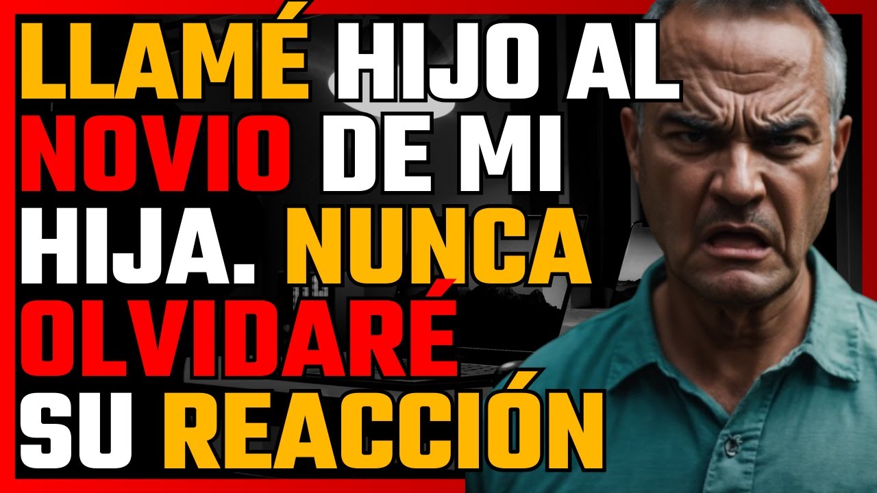 LLAMÉ HIJO al NOVIO de mi HIJA, Nunca olvidaré su REACCIÓN.