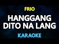 HANGGANG DITO NA LANG - Frio (KARAOKE Version)