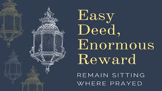 Easy Deed, Enormous Reward | Sitting in the Place You Prayed | Shaykh Mamdouh Mahmoud