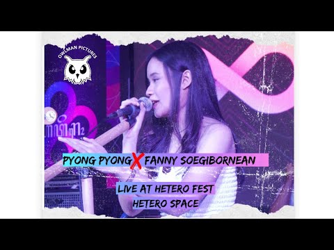 Pyong Pyong X Fanny Soegibornean Kita Dan Dunia Live at Hetero Space