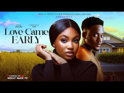 LOVE CAME EARLY - ANGEL UNIGWE, EMMANUEL NSE 2025 LATEST FULL NIGERIAN MOVIE 