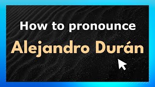 How to pronounce Alejandro Durán