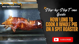 How Long to Cook a Whole Pig on a Spit Roaster | Step-by-Step Time Guide